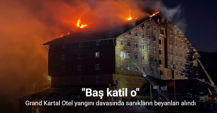 Grand Kartal Otel yangını davasında sanıkların beyanları alındı