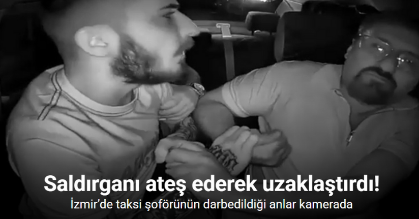 İzmir’de taksi şoförünün darbedildiği anlar kamerada