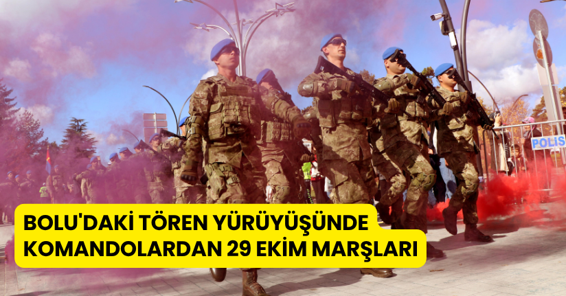 Bolu'daki tören yürüyüşünde komandolardan 29 Ekim marşları
