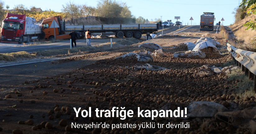 Nevşehir’de patates yüklü tır devrildi: Yol trafiğe kapandı