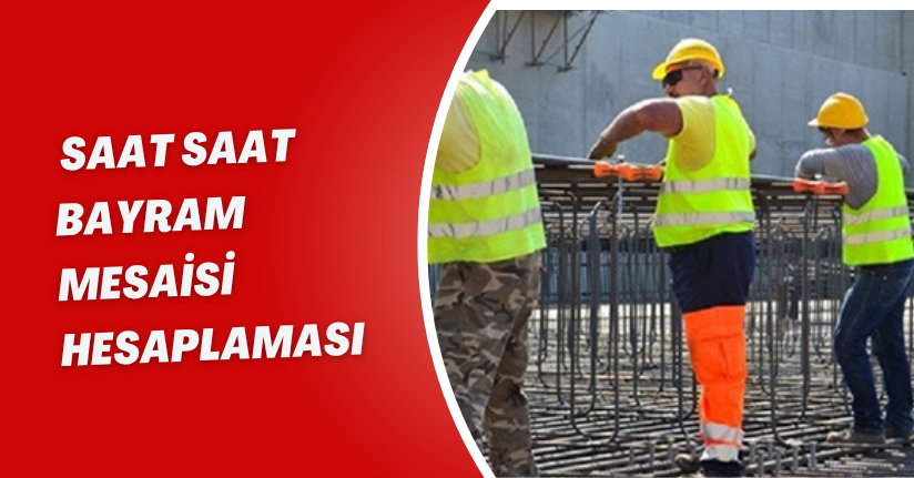 Saat Saat Bayram Mesaisi Hesaplaması