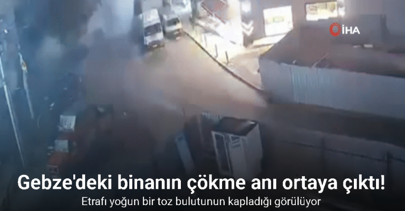 Gebze'deki binanın çökme anı ortaya çıktı!