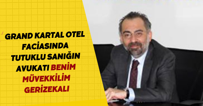 Grand Kartal Otel faciasında tutuklu sanığın avukatı: 