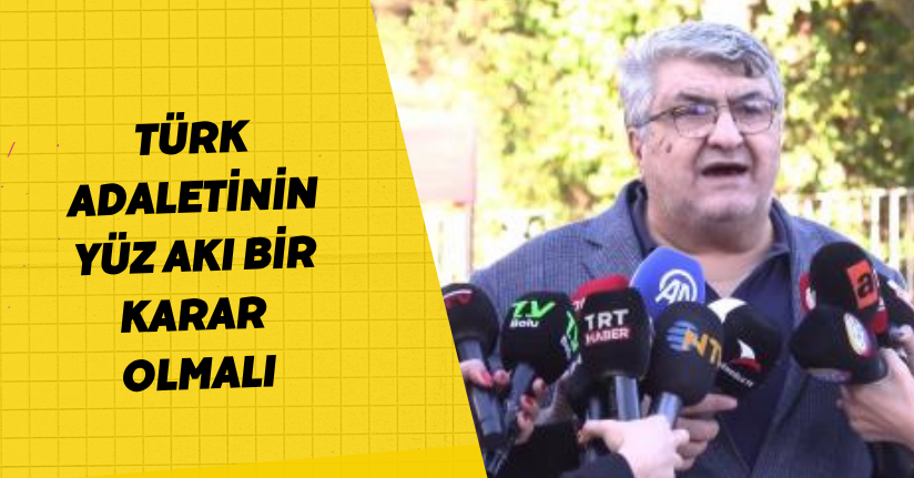  Türk Adaletinin Yüz Akı Bir Karar Olmalı