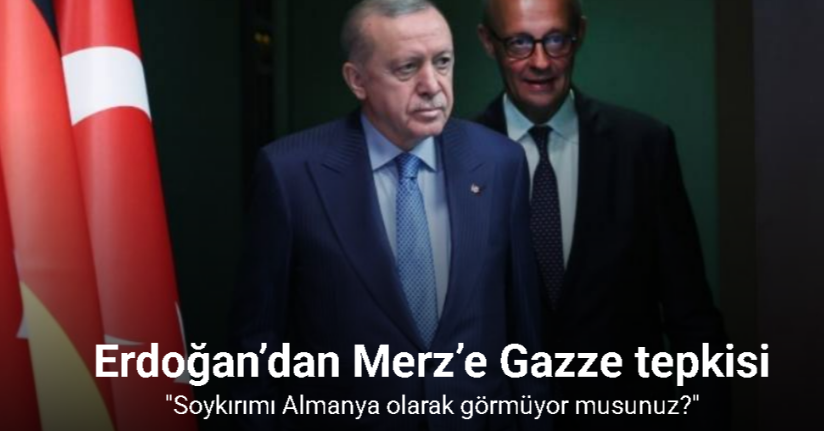 Cumhurbaşkanı Erdoğan’dan Merz’e Gazze tepkisiCumhurbaşkanı Erdoğan’dan Merz’e Gazze tepkisi