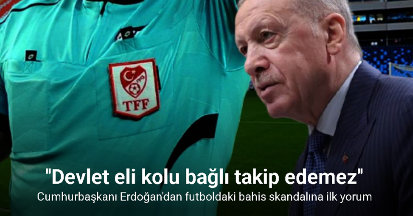 Cumhurbaşkanı Erdoğan'dan bahis soruşturması hakkında ilk açıklama