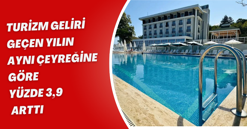 Turizm geliri geçen yılın aynı çeyreğine göre yüzde 3,9 arttı