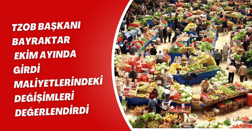 TZOB Başkanı Bayraktar, ekim ayında girdi maliyetlerindeki değişimleri değerlendirdi
