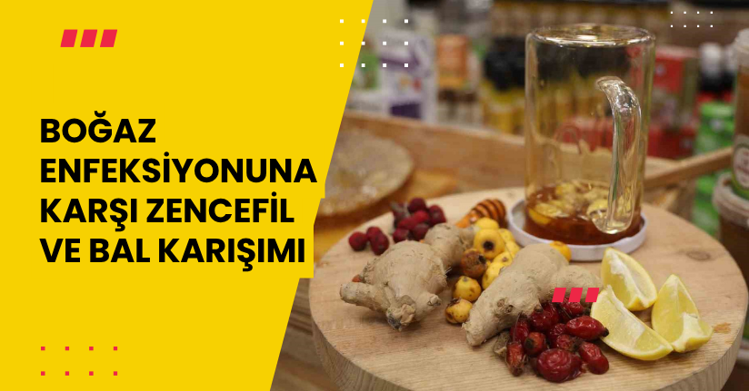 Boğaz enfeksiyonuna karşı zencefil ve bal karışımı