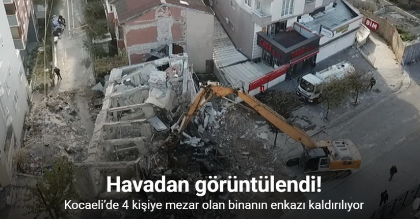 Kocaeli’de 4 kişiye mezar olan binanın enkazı kaldırılıyor