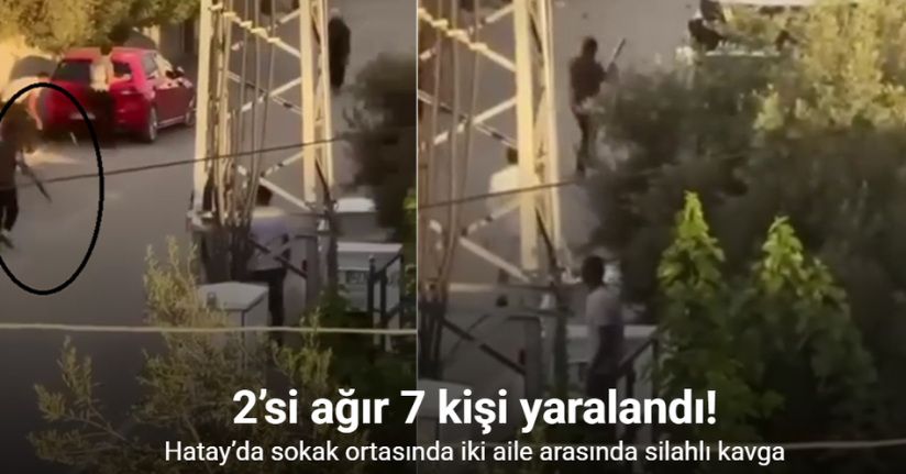 Hatay’da sokak ortasında iki aile arasında silahlı kavga: 7 kişi yaralandı