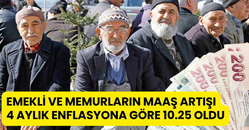 Emekli ve memurların maaş artışı, 4 aylık enflasyona göre 10.25 oldu
