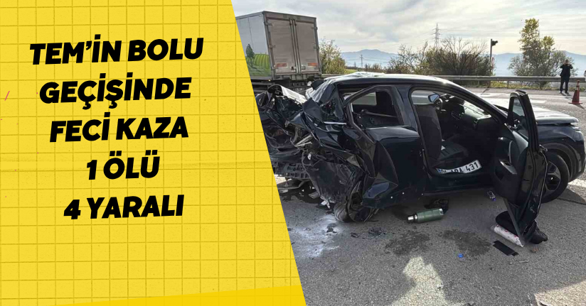 TEM’in Bolu geçişinde feci kaza: 1 ölü, 4 yaralı