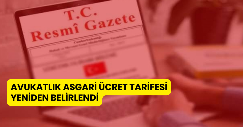 ‘Avukatlık Asgari Ücret Tarifesi’ yeniden belirlendi