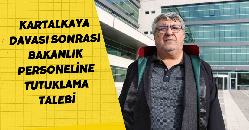 Kartalkaya davası sonrası bakanlık personeline tutuklama talebi
