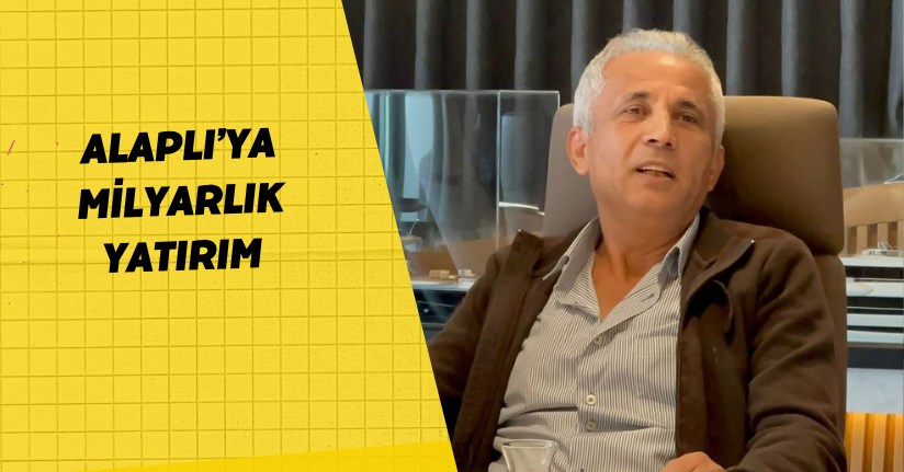 Alaplı’ya milyarlık yatırım