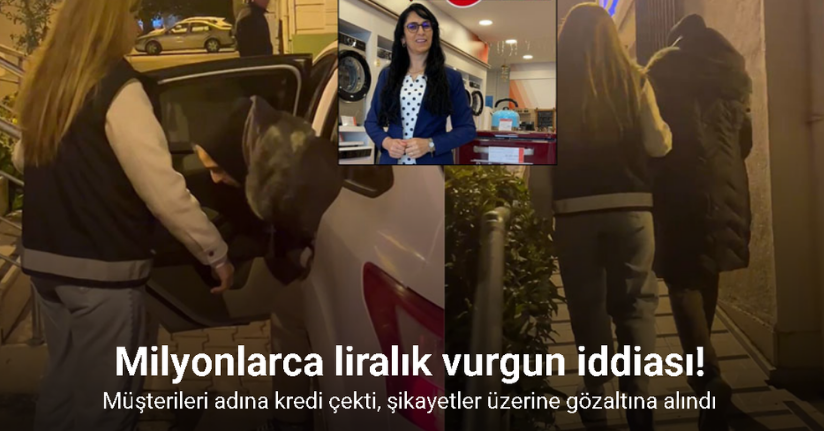 Müşterileri adına kredi çekti, şikayetler üzerine gözaltına alındı