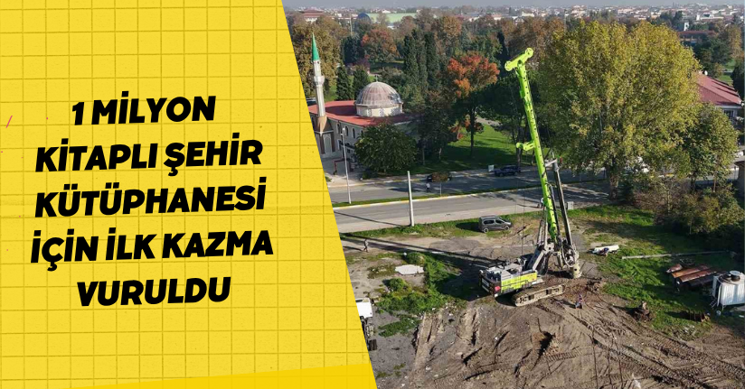 1 milyon kitaplı Şehir Kütüphanesi için ilk kazma vuruldu