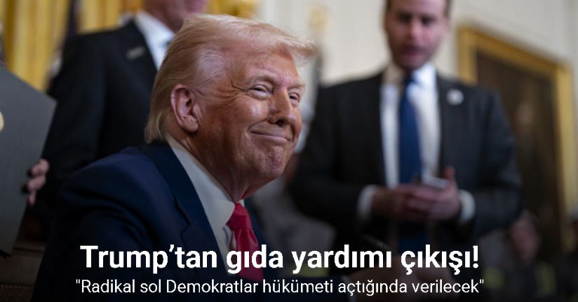 Trump’tan gıda yardımı çıkışı: 