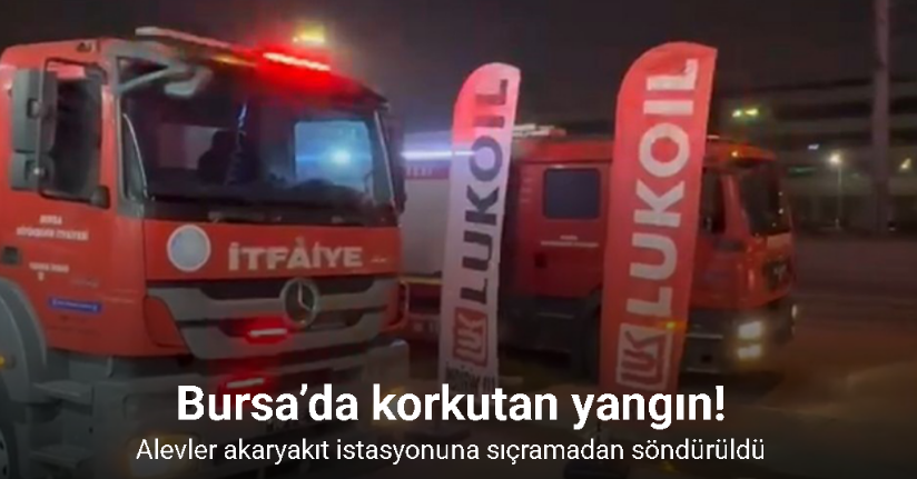 Bursa’da korkutan yangın: Alevler akaryakıt istasyonuna sıçramadan söndürüldü