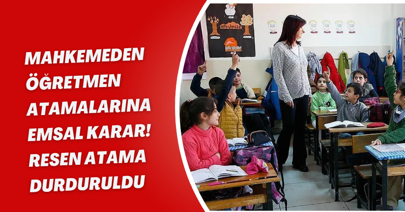 Mahkemeden öğretmen atamalarına emsal karar! Resen atama durduruldu