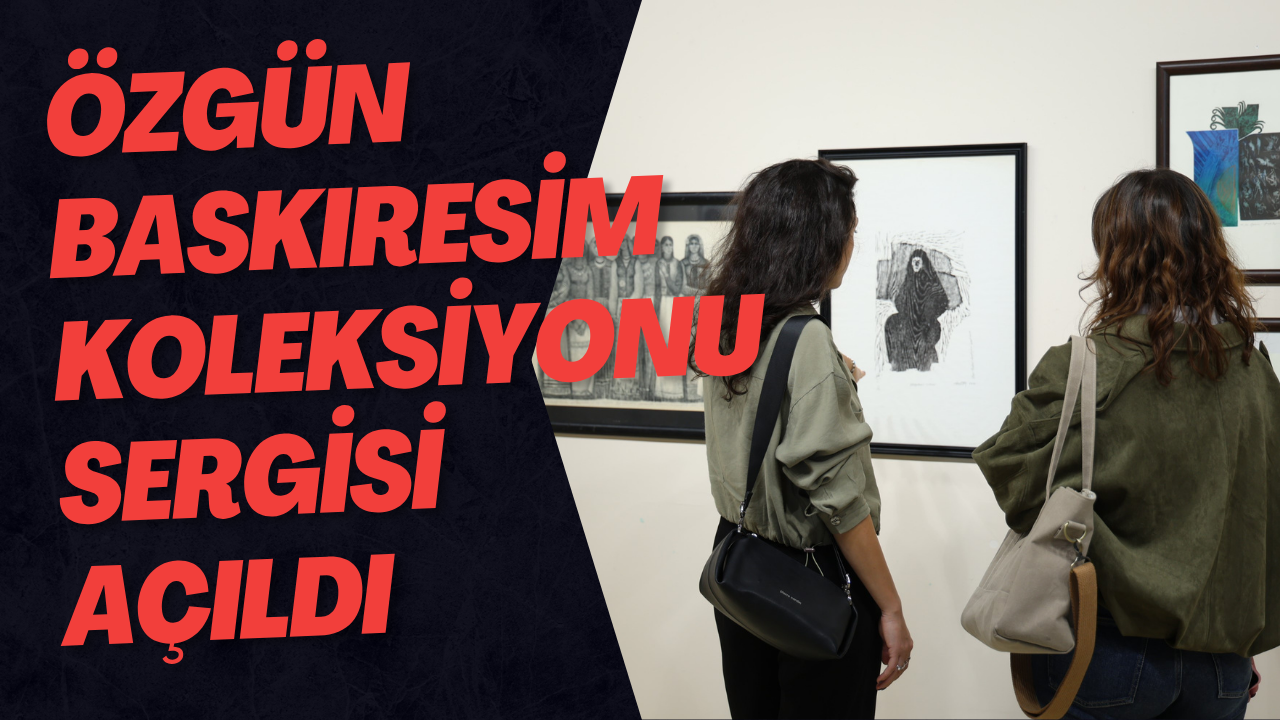 Özgün Baskıresim Koleksiyonu Sergisi Açıldı