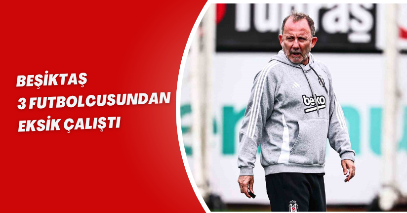 Beşiktaş 3 futbolcusundan eksik çalıştı