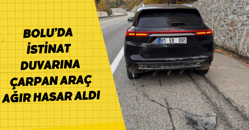 Bolu’da istinat duvarına çarpan araç, ağır hasar aldı