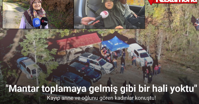 Kayıp anne ve oğlunu gören kadınlar konuştu: 