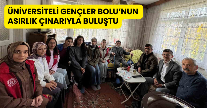 Üniversiteli gençler Bolu’nun asırlık çınarıyla buluştu