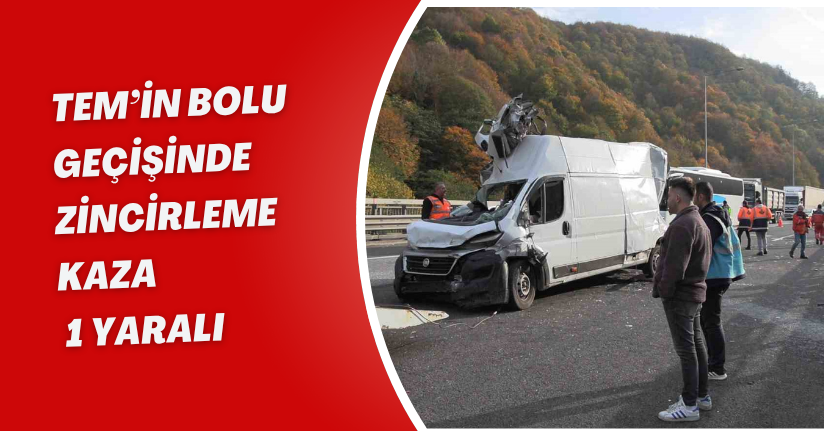 TEM’in Bolu geçişinde zincirleme kaza: 1 yaralı