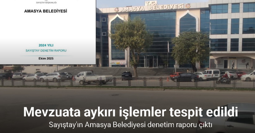 Sayıştay’ın Amasya Belediyesi raporu: Mevzuata aykırı işlemler