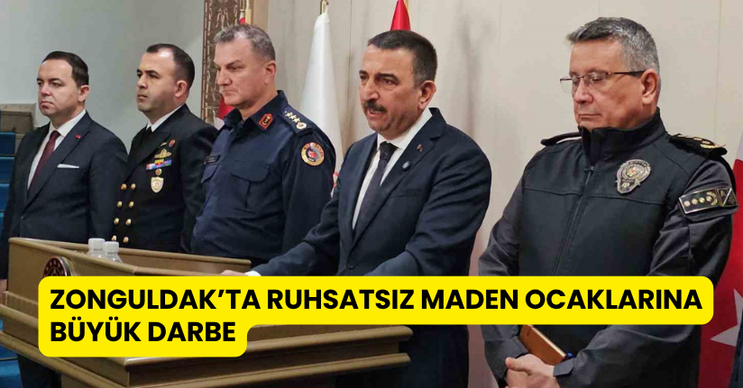 Zonguldak’ta ruhsatsız maden ocaklarına büyük darbe