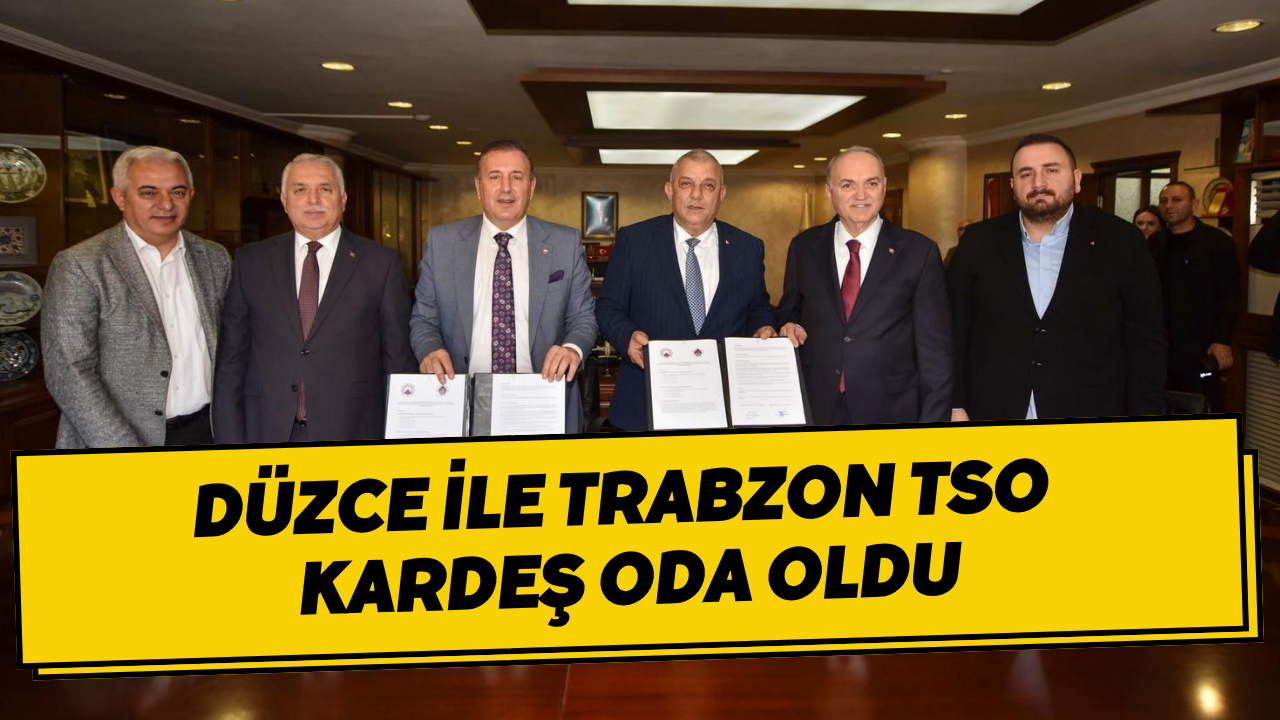 Düzce İle Trabzon TSO Kardeş Oda Oldu