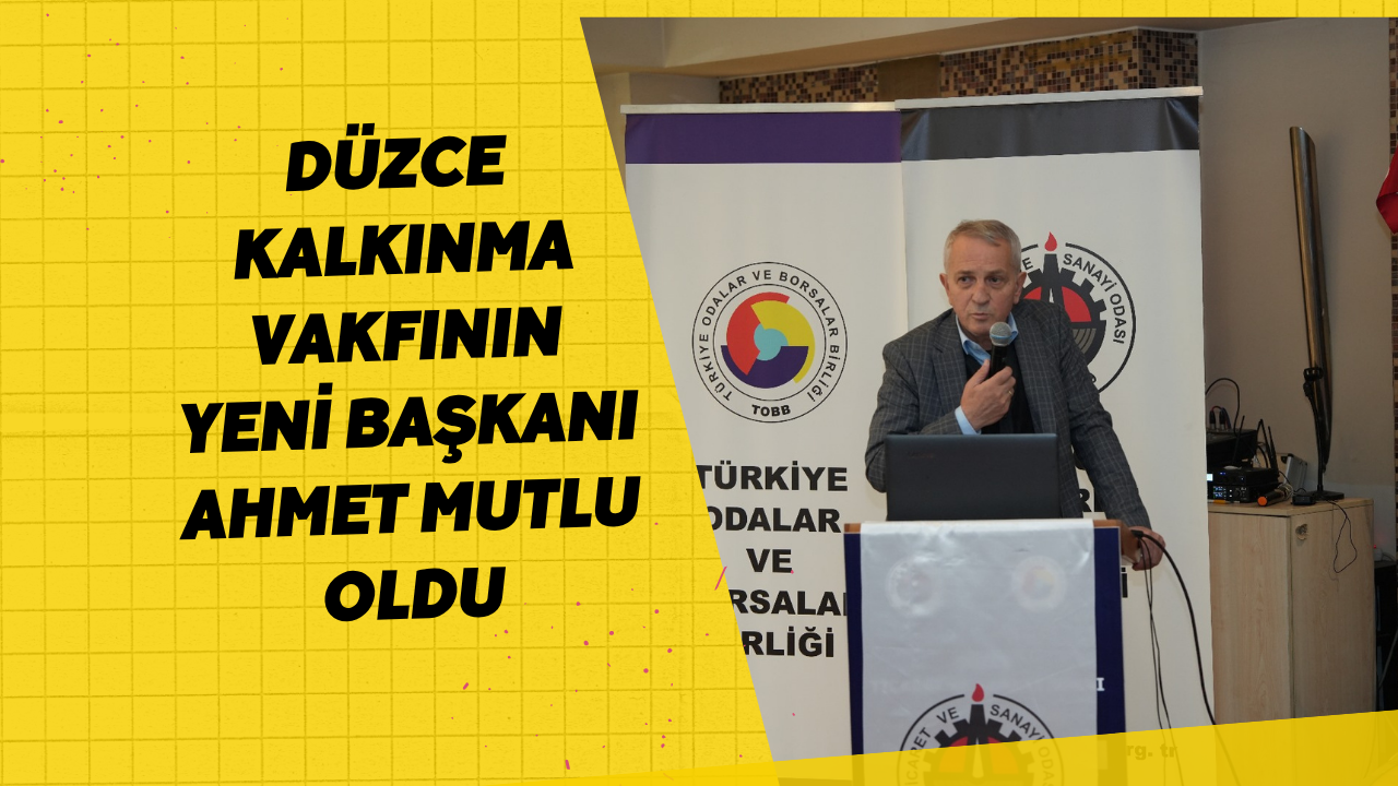 Düzce Kalkınma Vakfının Yeni Başkanı Ahmet Mutlu Oldu