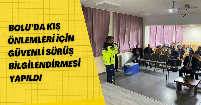Bolu’da kış önlemleri için güvenli sürüş bilgilendirmesi yapıldı