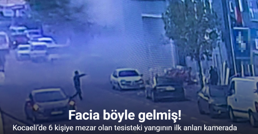 Kocaeli’de 6 kişiye mezar olan tesisteki yangının ilk anları kamerada