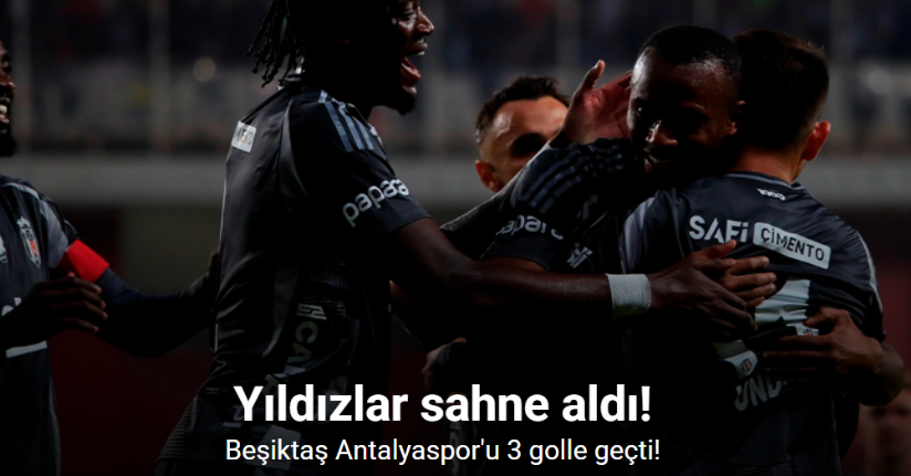 Beşiktaş Antalyaspor'u 3 golle geçti!