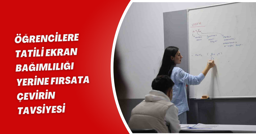 Öğrencilere tatili ekran bağımlılığı yerine fırsata çevirin tavsiyesi