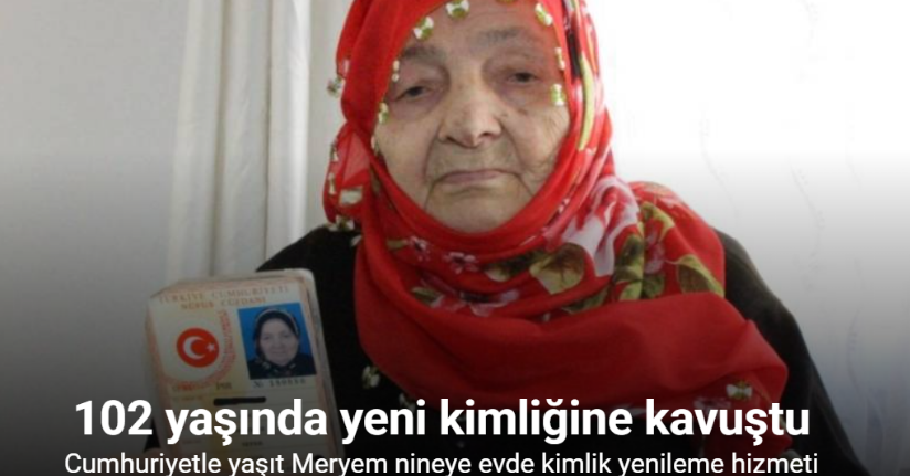 102 yaşında yeni kimliğine kavuştu