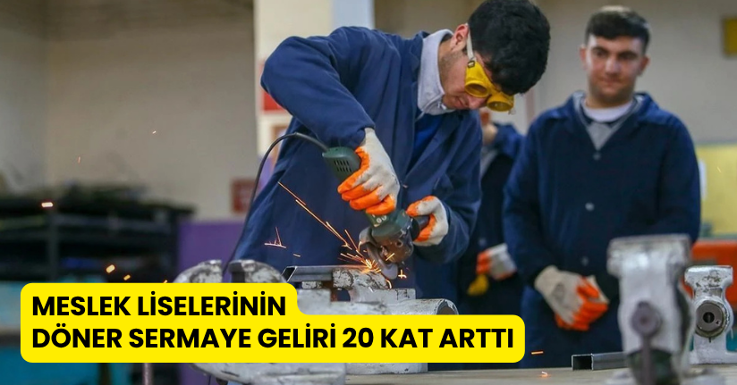 Meslek liselerinin döner sermaye geliri 20 kat arttı