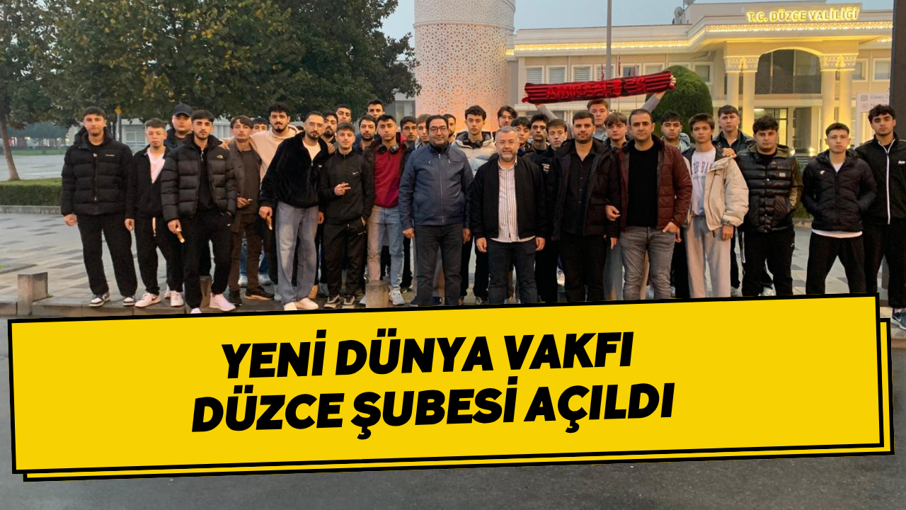 Yeni Dünya Vakfı Düzce Şubesi Açıldı