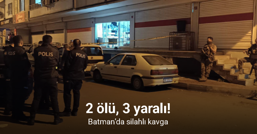 Batman’da silahlı kavga: 2 ölü, 3 yaralı