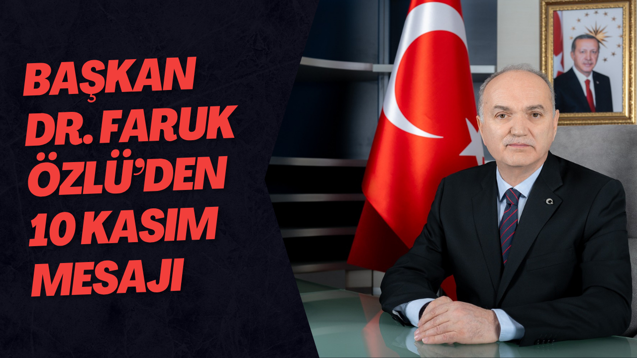 Başkan Dr. Faruk Özlü’den 10 Kasım Mesajı
