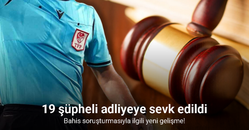 Bahis soruşturmasıyla ilgili gözaltına alınan 19 şüpheli adliyeye sevk edildi