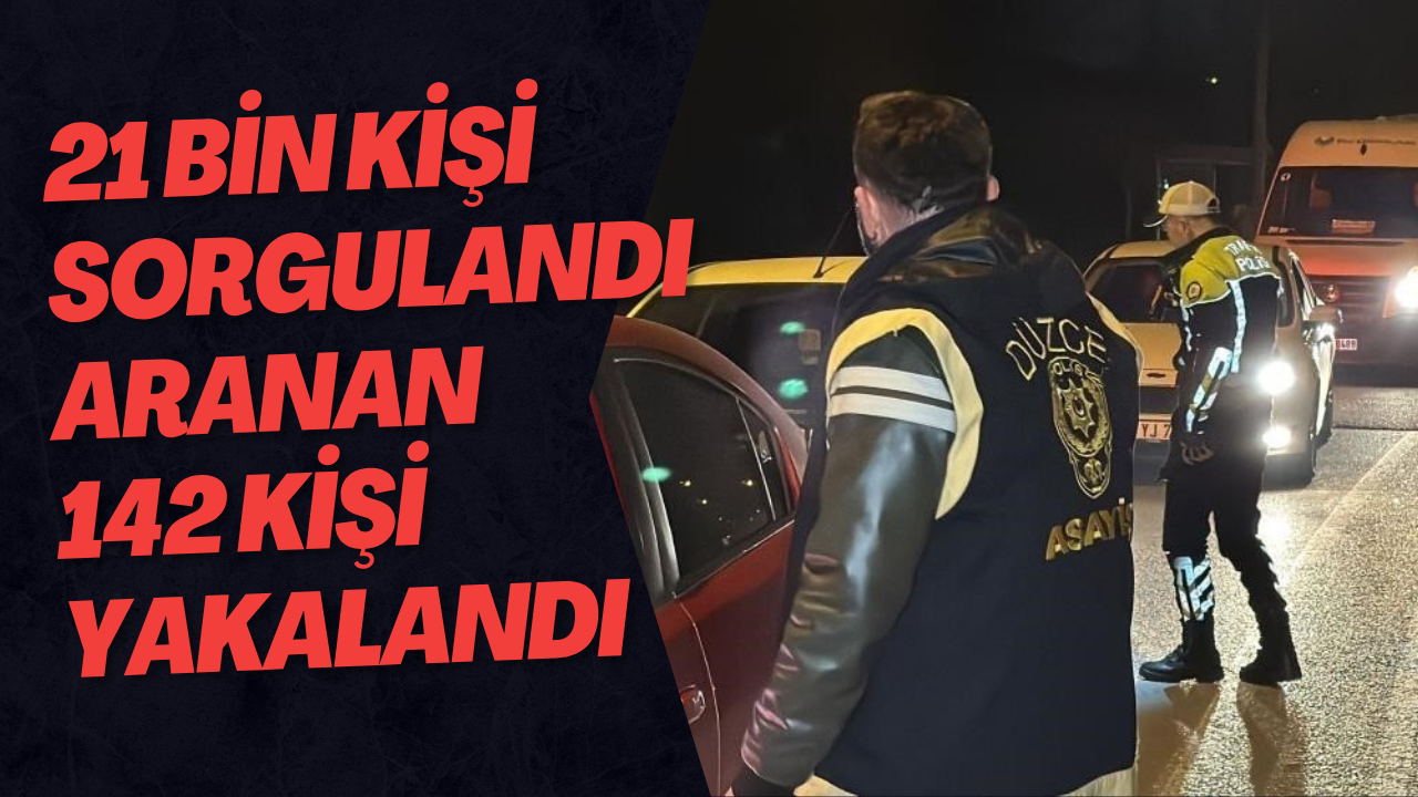 21 Bin Kişi Sorgulandı Aranan 142 Kişi Yakalandı