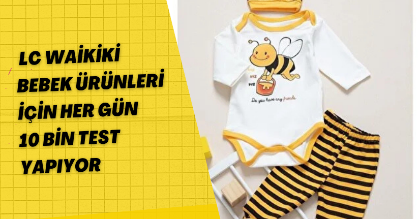 LC Waikiki bebek ürünleri için her gün 10 bin test yapıyor