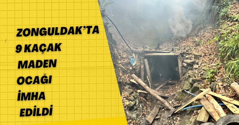 Zonguldak’ta 9 kaçak maden ocağı imha edildi