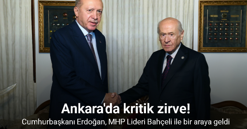 Cumhurbaşkanı Erdoğan, MHP Lideri Bahçeli ile bir araya geldi