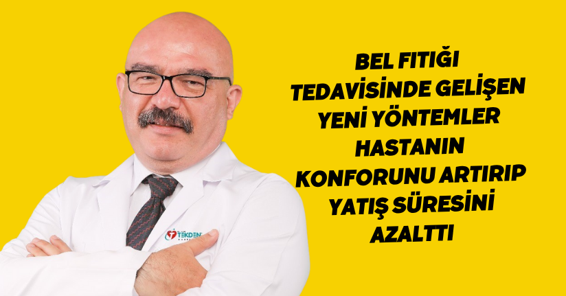 Bel fıtığı tedavisinde gelişen yeni yöntemler hastanın konforunu artırıp, yatış süresini azalttı